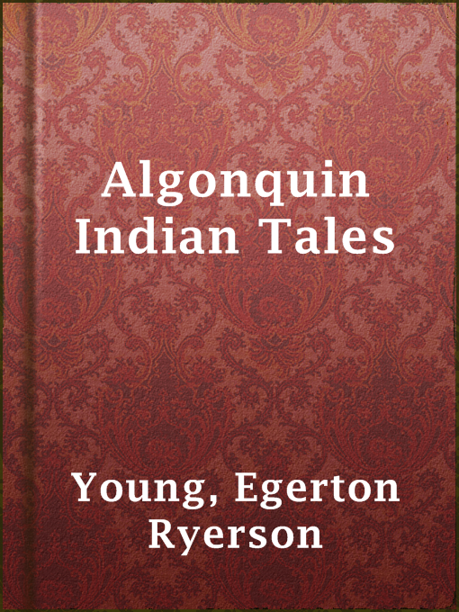 Title details for Algonquin Indian Tales by Egerton Ryerson Young - Wait list
